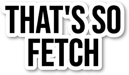 That's So Fetch Sticker Mean Girls Quote Stickers (4 Pack) - Laptop Stickers - 2.5 Inches Vinyl Decal - Laptop, Phone, Tablet Vinyl Decal Sticker S4232-P-4