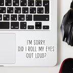 (3pcs) I'm Sorry Did I Roll My Eyes Out Loud Sticker for Tumbler Funny Sarcastic Motivational Phrase Inspirational Quote Vinyl Decal for Kindle Laptop Water Bottle Phone Hard Hat -3x1.8