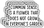 (3 pcs) Common Sense is A Flower That Does Not Grow in Everyone's Garden Stickers for Tumbler Funny Sarcastic Phrase Inspirational Quote Decal for Kindle Laptop Water Bottle Phone - 3x2