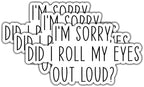 (3pcs) I'm Sorry Did I Roll My Eyes Out Loud Sticker for Tumbler Funny Sarcastic Motivational Phrase Inspirational Quote Vinyl Decal for Kindle Laptop Water Bottle Phone Hard Hat -3x1.8