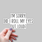 (3pcs) I'm Sorry Did I Roll My Eyes Out Loud Sticker for Tumbler Funny Sarcastic Motivational Phrase Inspirational Quote Vinyl Decal for Kindle Laptop Water Bottle Phone Hard Hat -3x1.8