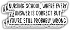 (3pcs) Nursing School Where Every Answer is Correct But You're Still Probably Wrong Sticker Gifts Nursing Accessories Funny Stickers for Water Bottles, Medical Stickers for Work Nurses Day- 3x1.1