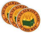 Set 3Pcs We've Always Done It This Way Sticker Funny Dumpster Fire Mental Health Sticker Waterproof 3 Inches Die-Cut Vinyl Sticker for Hard Hat Water Bottle Phone Book Kindle Laptop Many Sizes
