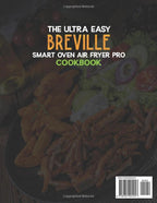 The Ultra Easy Breville Smart Oven Air Fryer Pro Cookbook: Quick and easy recipes to prepare for every occasion — stress-free cooking that yields delicious results