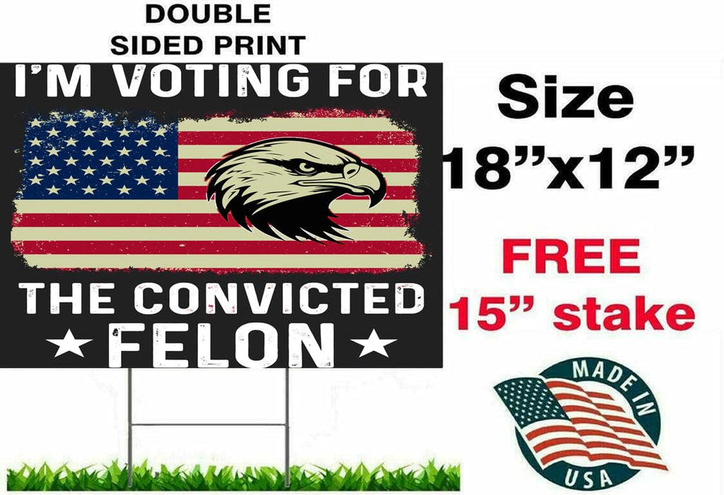 I'm Voting For The Felon Yard Sign Trump 2024 Double-Sided Yard Sign, 12x18 inches, Fade Resistant, with H Stake (Lets Go Felon) ((VOTE FOR FELON))