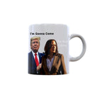 DO NOT COME, I'M GONNA COME Kamala Trump Mug - Funny Mug - Trump Appears as it Heats - Perfect Novelty Gag Gift - Office Joke - Funny Gifts - Magic heat change mug. (I'm Gonna Come)