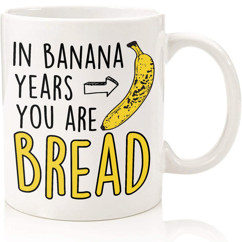Funny Birthday Gifts For Women Men Senior Citizens In Banana Years You Are Bread – Funny Sarcasm Sarcastic gifts for Elderly Old People Old Friends Grandma Grandpa Mom Dad Coworkers 11oz Coffee Mugs