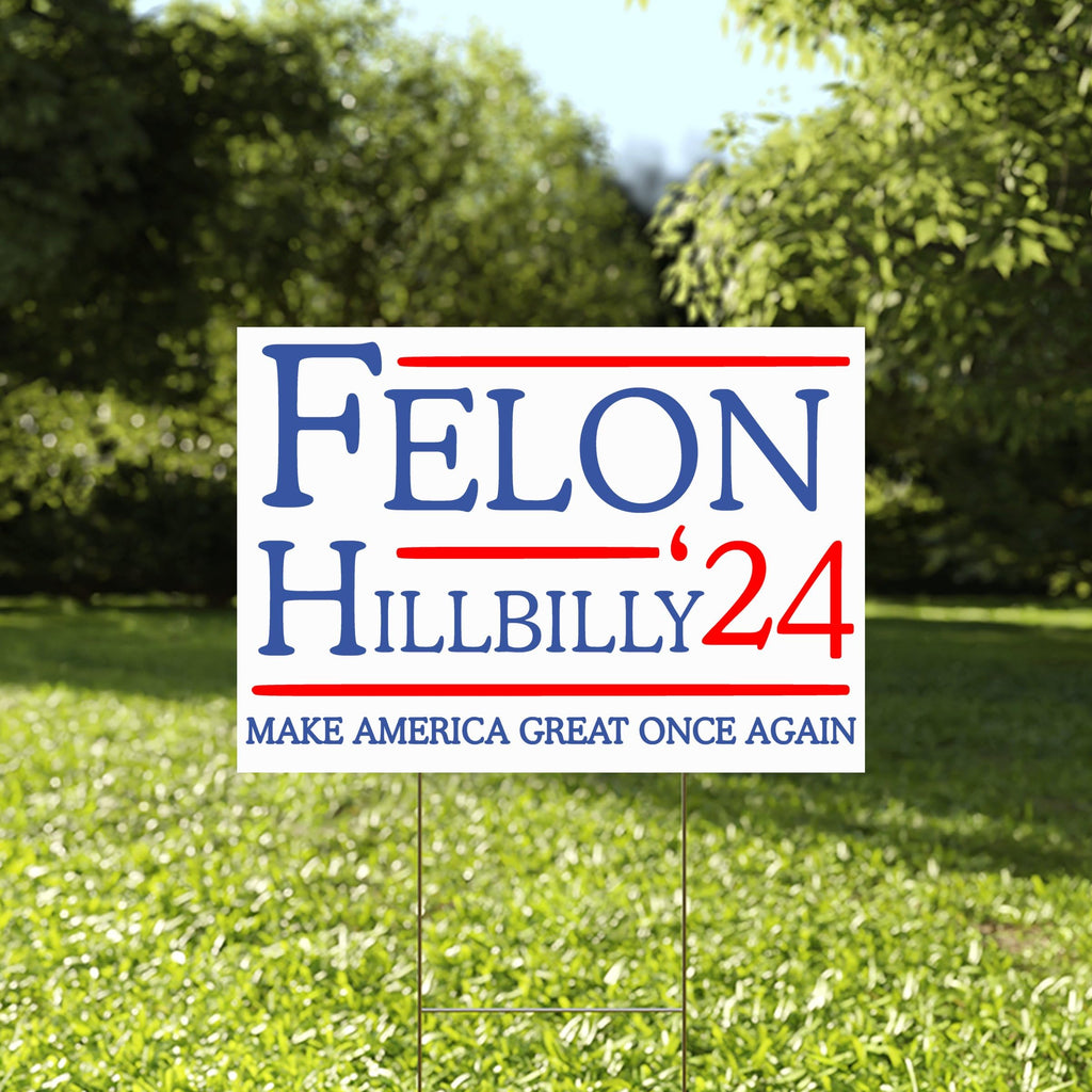 Felon Hillbilly 2024 Yard Sign, Trump 2024 Yard Sign, Trump For President 2024 Flag, Republican Garden Sign, Political MAGA Lawn Sign 18" x 12" Corrugated Plastic, Includes H Stake, Double Sided