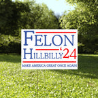 Felon Hillbilly 2024 Yard Sign, Trump 2024 Yard Sign, Trump For President 2024 Flag, Republican Garden Sign, Political MAGA Lawn Sign 18" x 12" Corrugated Plastic, Includes H Stake, Double Sided
