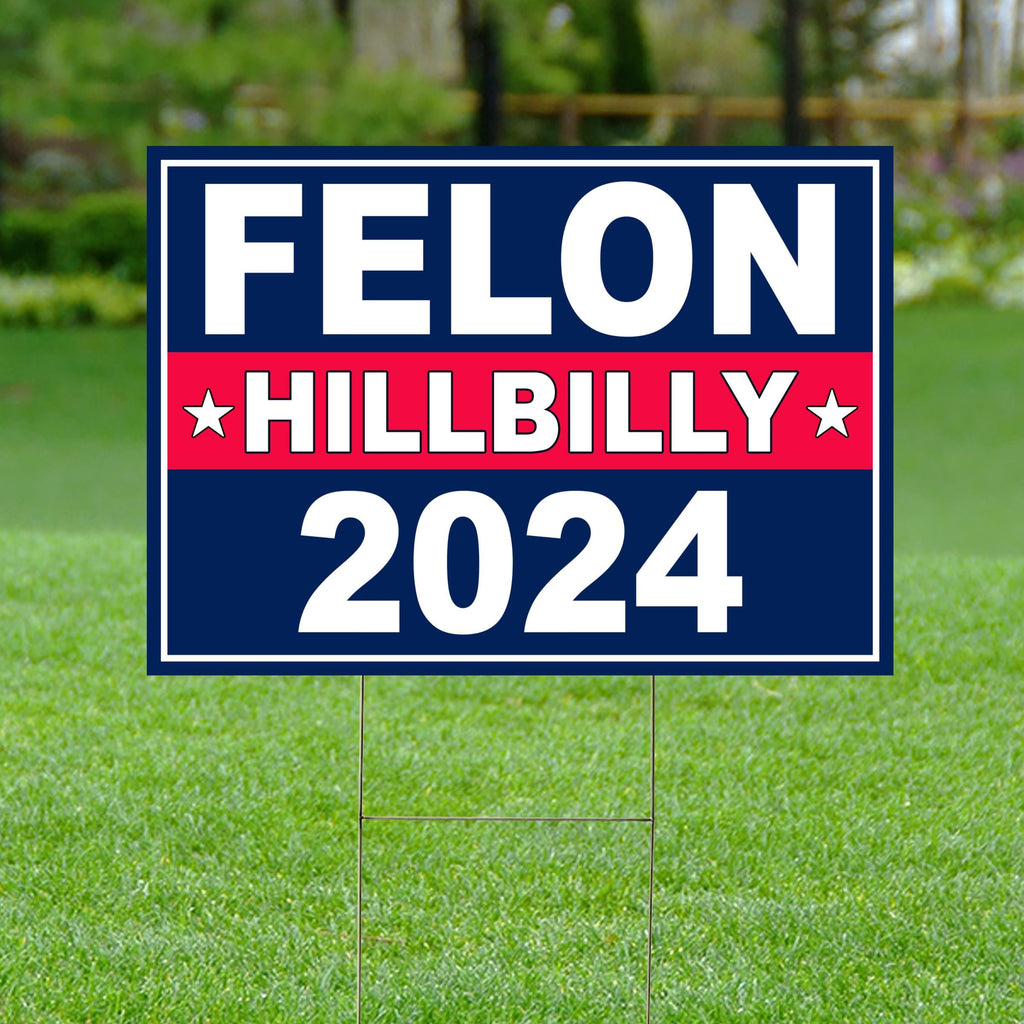 TCdesigns Felon Hillbilly 2024 Yard Sign, Trump 2024 Yard Sign, Trump For President 2024 Flag, Republican Garden Sign, Political Lawn Sign 18x12 IN Corrugated Plastic, Includes H Stake, Double Sided